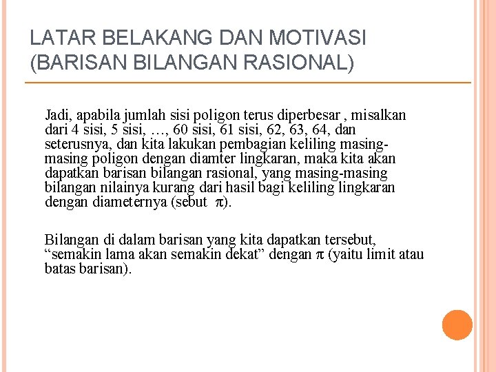 LATAR BELAKANG DAN MOTIVASI (BARISAN BILANGAN RASIONAL) Jadi, apabila jumlah sisi poligon terus diperbesar