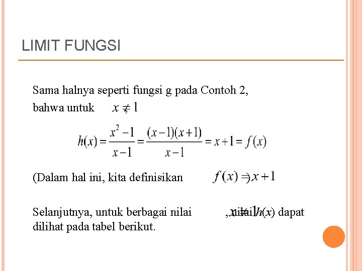 LIMIT FUNGSI Sama halnya seperti fungsi g pada Contoh 2, bahwa untuk , (Dalam