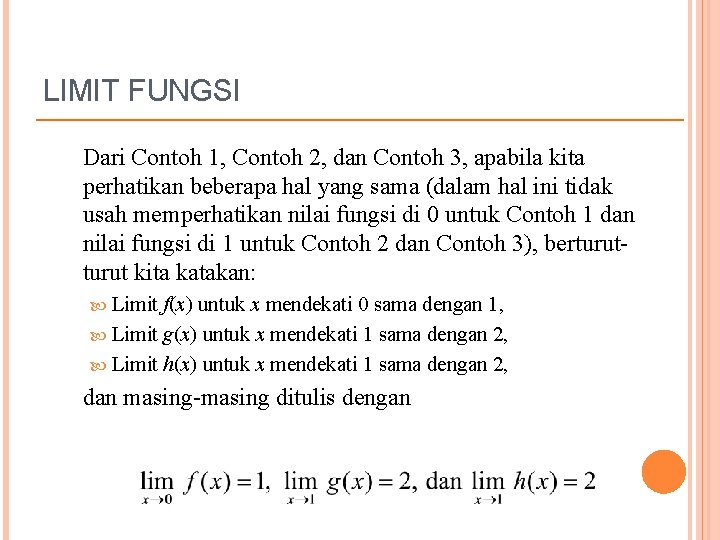 LIMIT FUNGSI Dari Contoh 1, Contoh 2, dan Contoh 3, apabila kita perhatikan beberapa