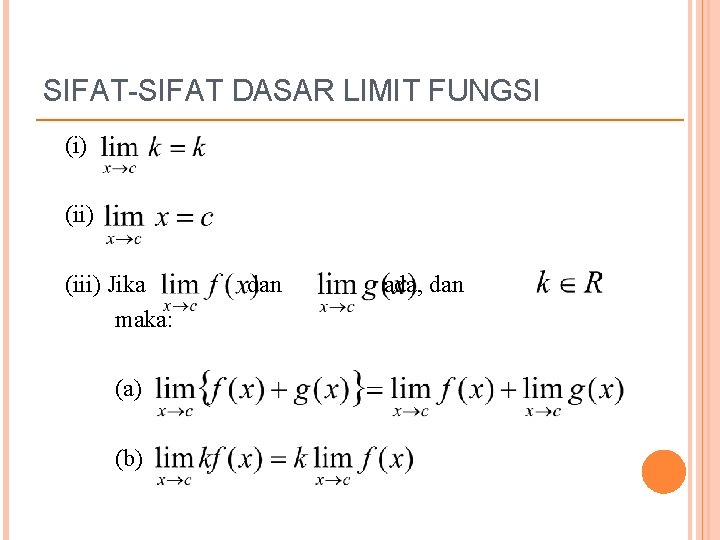 SIFAT-SIFAT DASAR LIMIT FUNGSI (i) (iii) Jika dan ada, dan maka: (a) (b) 