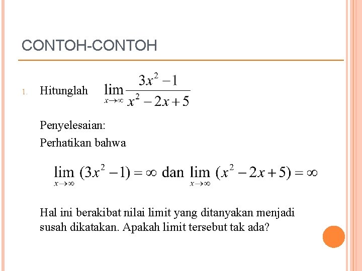 CONTOH-CONTOH 1. Hitunglah Penyelesaian: Perhatikan bahwa Hal ini berakibat nilai limit yang ditanyakan menjadi