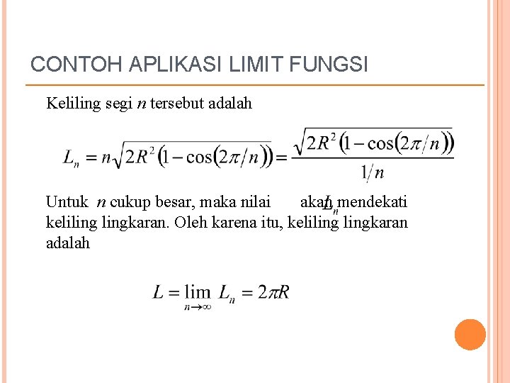 CONTOH APLIKASI LIMIT FUNGSI Keliling segi n tersebut adalah Untuk n cukup besar, maka