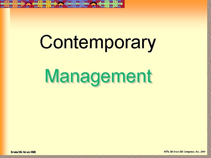 Contemporary Management Irwin/Mc. Graw-Hill ©The Mc. Graw-Hill Companies, Inc. , 2000 