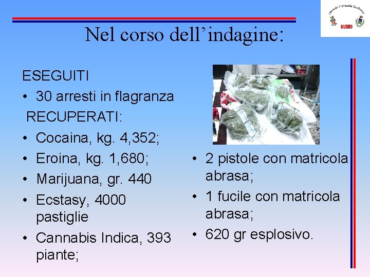 Nel corso dell’indagine: ESEGUITI • 30 arresti in flagranza RECUPERATI: • Cocaina, kg. 4,