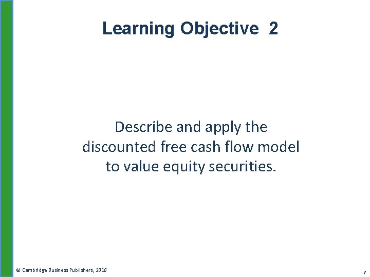 Learning Objective 2 Describe and apply the discounted free cash flow model to value