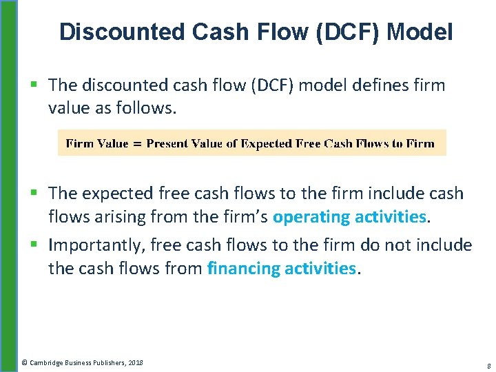Discounted Cash Flow (DCF) Model § The discounted cash flow (DCF) model defines firm