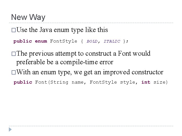 New Way �Use the Java enum type like this public enum Font. Style {