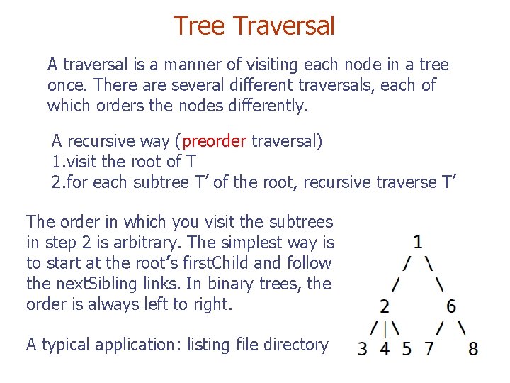 Tree Traversal A traversal is a manner of visiting each node in a tree