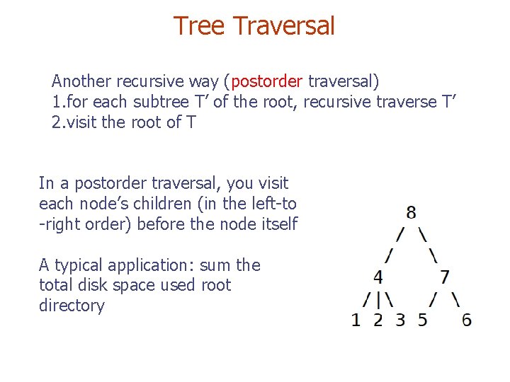 Tree Traversal Another recursive way (postorder traversal) 1. for each subtree T’ of the