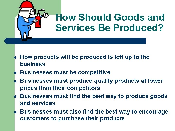 How Should Goods and Services Be Produced? l l l How products will be