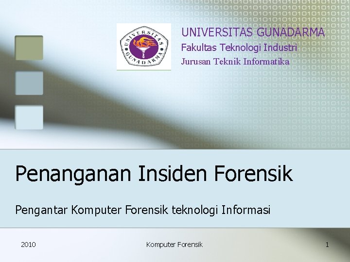 UNIVERSITAS GUNADARMA Fakultas Teknologi Industri Jurusan Teknik Informatika Penanganan Insiden Forensik Pengantar Komputer Forensik