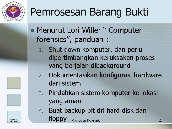 Pemrosesan Barang Bukti n Menurut Lori Willer “ Computer forensics”, panduan : 1. 2.