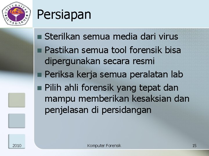 Persiapan Sterilkan semua media dari virus n Pastikan semua tool forensik bisa dipergunakan secara