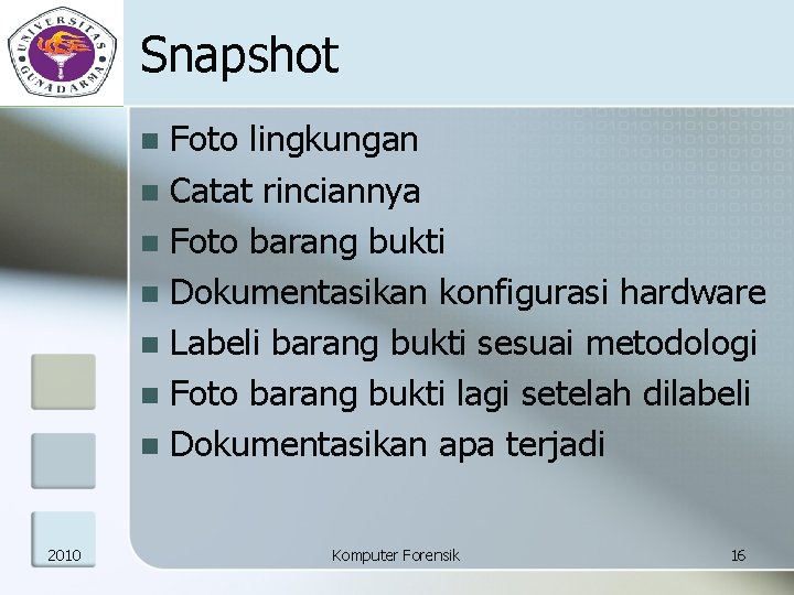 Snapshot Foto lingkungan n Catat rinciannya n Foto barang bukti n Dokumentasikan konfigurasi hardware