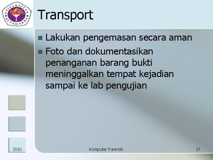 Transport Lakukan pengemasan secara aman n Foto dan dokumentasikan penanganan barang bukti meninggalkan tempat