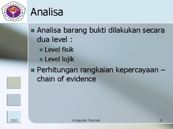 Analisa n Analisa barang bukti dilakukan secara dua level : Level fisik n Level