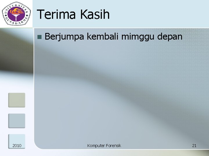 Terima Kasih n 2010 Berjumpa kembali mimggu depan Komputer Forensik 21 