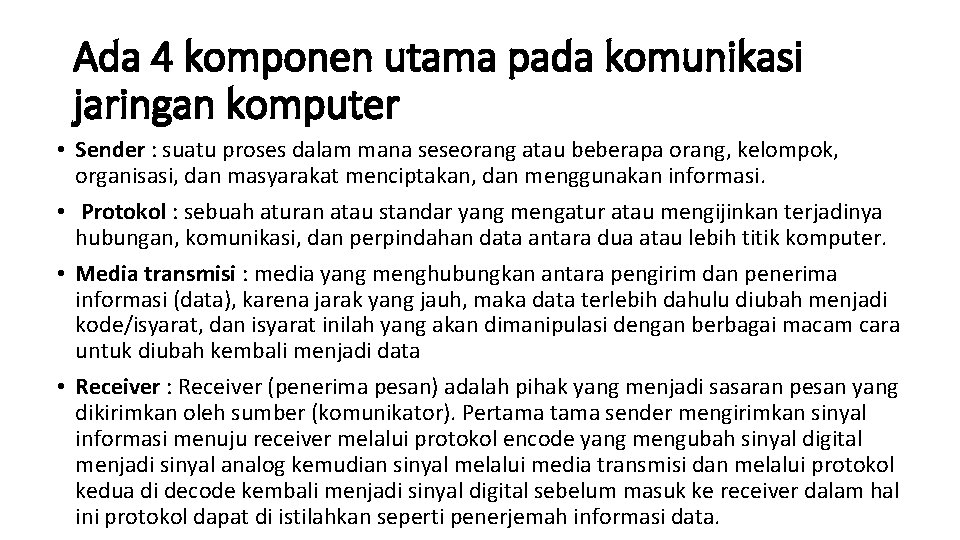 Ada 4 komponen utama pada komunikasi jaringan komputer • Sender : suatu proses dalam