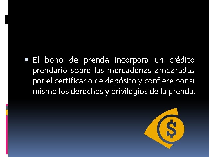 El bono de prenda incorpora un crédito prendario sobre las mercaderías amparadas por El bono de prenda incorpora un crédito prendario sobre las mercaderías amparadas por