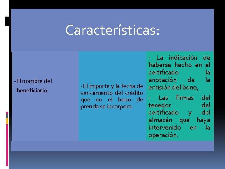 Características: -El nombre del beneficiario. - La indicación de haberse hecho en el certificado Características: -El nombre del beneficiario. - La indicación de haberse hecho en el certificado