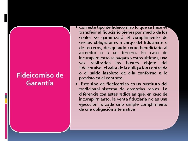 Fideicomiso de Garantía • Con este tipo de fideicomiso lo que se hace es Fideicomiso de Garantía • Con este tipo de fideicomiso lo que se hace es