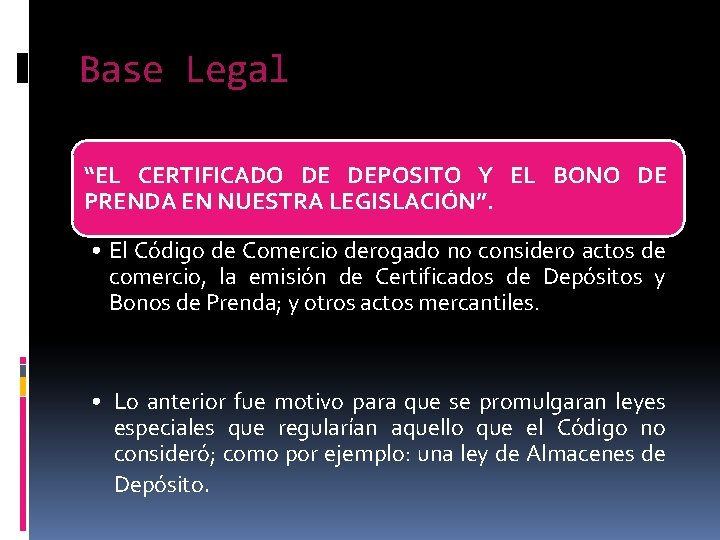 Base Legal “EL CERTIFICADO DE DEPOSITO Y EL BONO DE PRENDA EN NUESTRA LEGISLACIÓN”. Base Legal “EL CERTIFICADO DE DEPOSITO Y EL BONO DE PRENDA EN NUESTRA LEGISLACIÓN”.