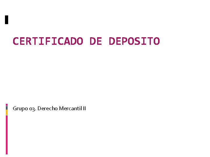CERTIFICADO DE DEPOSITO Grupo 03. Derecho Mercantil II CERTIFICADO DE DEPOSITO Grupo 03. Derecho Mercantil II