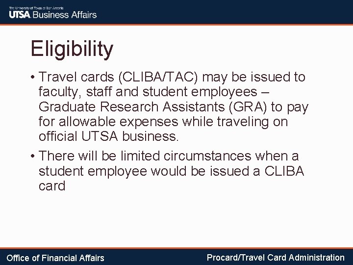 Eligibility • Travel cards (CLIBA/TAC) may be issued to faculty, staff and student employees