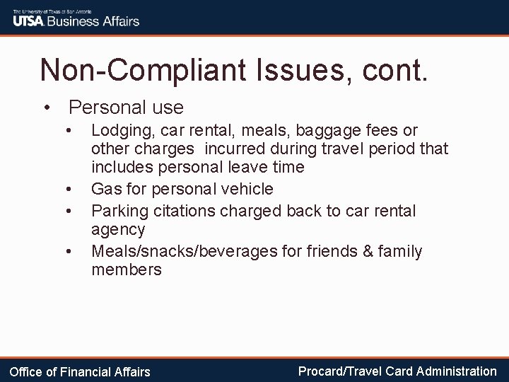 Non-Compliant Issues, cont. • Personal use • • Lodging, car rental, meals, baggage fees