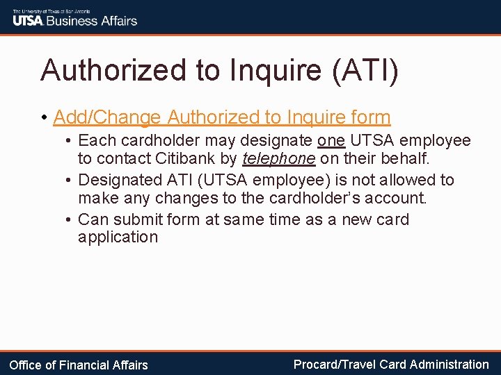 Authorized to Inquire (ATI) • Add/Change Authorized to Inquire form • Each cardholder may