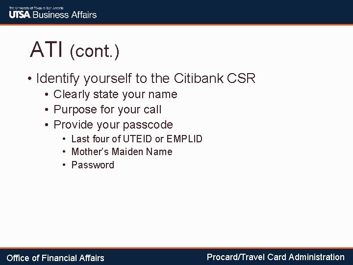 ATI (cont. ) • Identify yourself to the Citibank CSR • Clearly state your