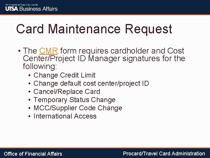 Card Maintenance Request • The CMR form requires cardholder and Cost Center/Project ID Manager