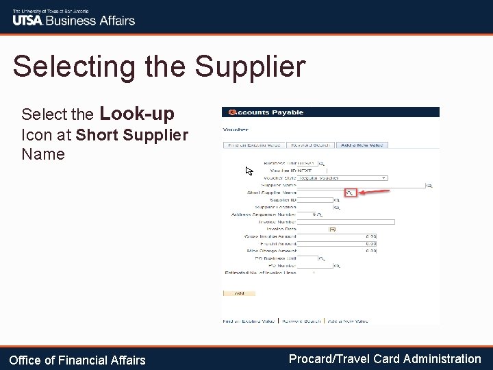 Selecting the Supplier Select the Look-up Icon at Short Supplier Name Office of Financial