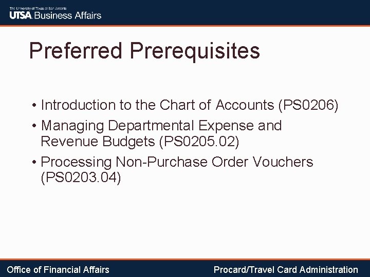 Preferred Prerequisites • Introduction to the Chart of Accounts (PS 0206) • Managing Departmental