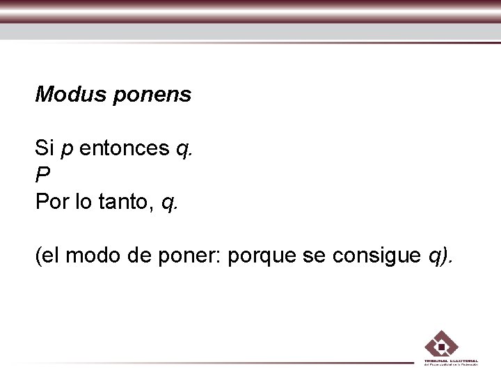 Modus ponens Si p entonces q. P Por lo tanto, q. (el modo de Modus ponens Si p entonces q. P Por lo tanto, q. (el modo de