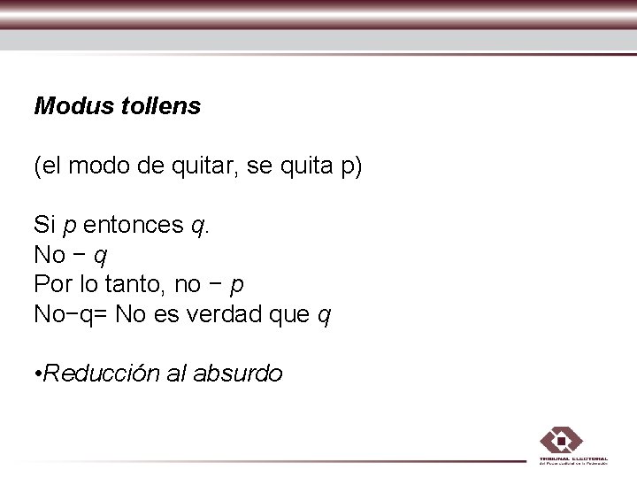 Modus tollens (el modo de quitar, se quita p) Si p entonces q. No Modus tollens (el modo de quitar, se quita p) Si p entonces q. No
