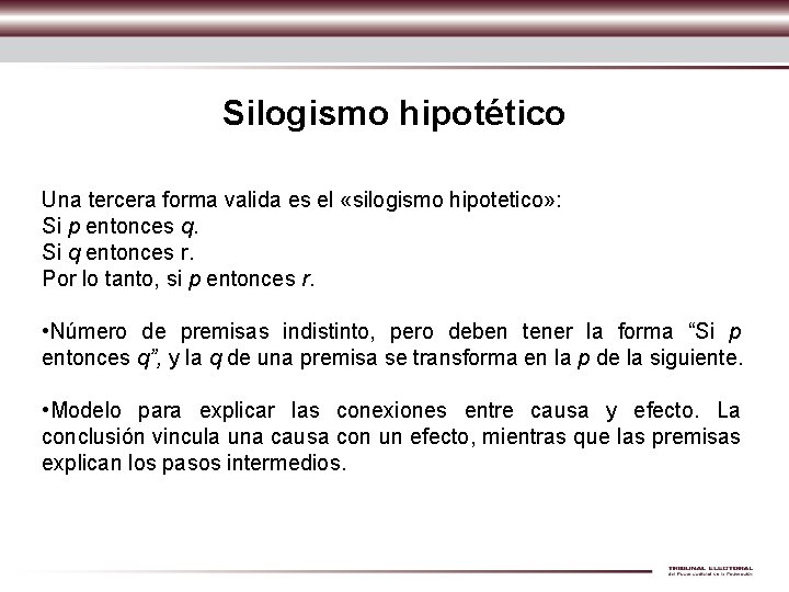 Silogismo hipotético Una tercera forma valida es el «silogismo hipotetico» : Si p entonces Silogismo hipotético Una tercera forma valida es el «silogismo hipotetico» : Si p entonces