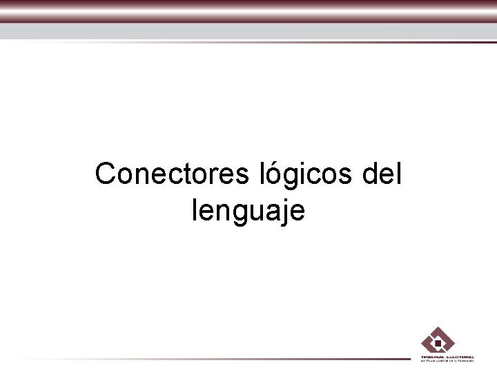 Conectores lógicos del lenguaje Conectores lógicos del lenguaje