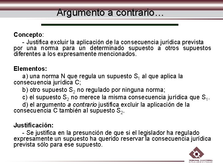 Argumento a contrario… Concepto: - Justifica excluir la aplicación de la consecuencia jurídica prevista Argumento a contrario… Concepto: - Justifica excluir la aplicación de la consecuencia jurídica prevista