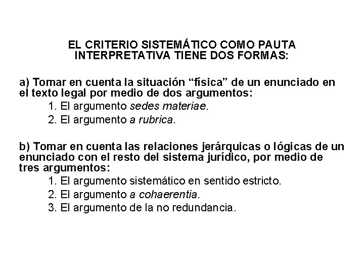 EL CRITERIO SISTEMÁTICO COMO PAUTA INTERPRETATIVA TIENE DOS FORMAS: a) Tomar en cuenta la EL CRITERIO SISTEMÁTICO COMO PAUTA INTERPRETATIVA TIENE DOS FORMAS: a) Tomar en cuenta la
