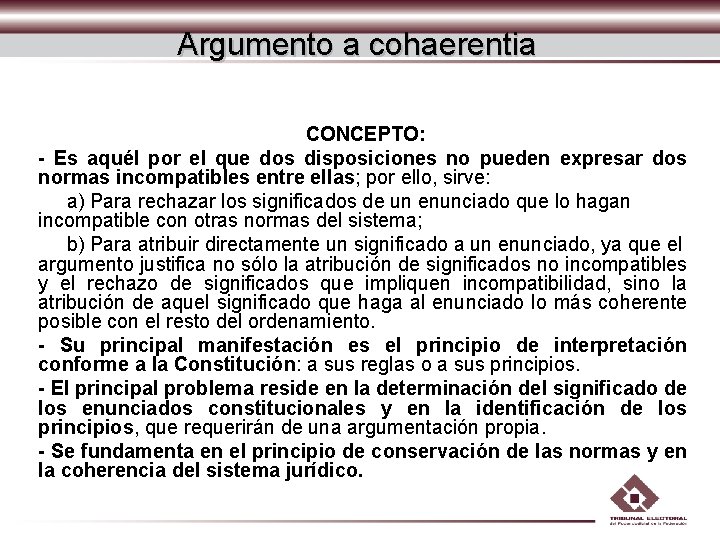 Argumento a cohaerentia CONCEPTO: - Es aquél por el que dos disposiciones no pueden Argumento a cohaerentia CONCEPTO: - Es aquél por el que dos disposiciones no pueden