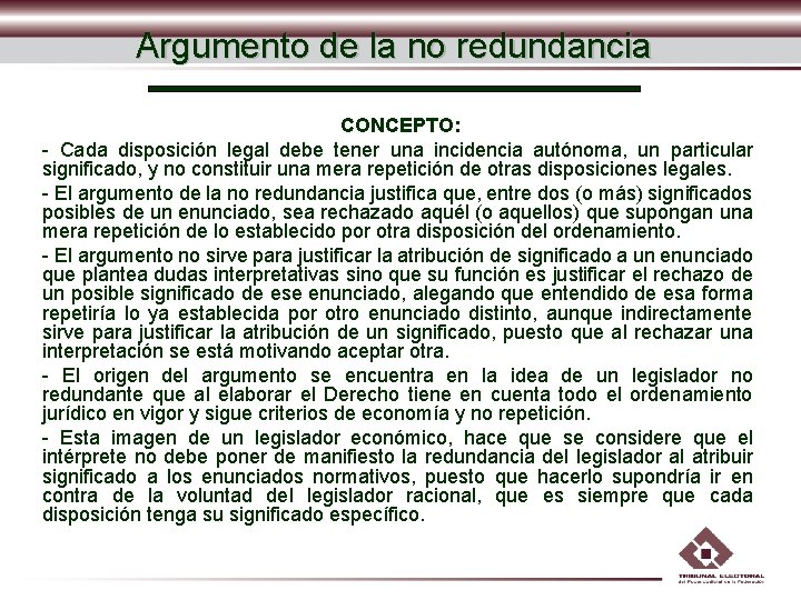 Argumento de la no redundancia CONCEPTO: - Cada disposición legal debe tener una incidencia Argumento de la no redundancia CONCEPTO: - Cada disposición legal debe tener una incidencia