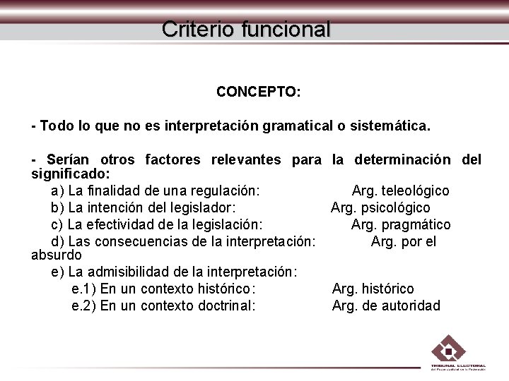 Criterio funcional CONCEPTO: - Todo lo que no es interpretación gramatical o sistemática. - Criterio funcional CONCEPTO: - Todo lo que no es interpretación gramatical o sistemática. -