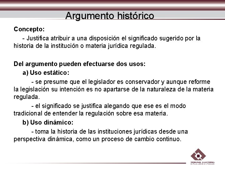 Argumento histórico Concepto: - Justifica atribuir a una disposición el significado sugerido por la Argumento histórico Concepto: - Justifica atribuir a una disposición el significado sugerido por la