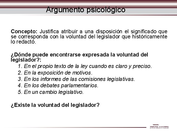 Argumento psicológico Concepto: Justifica atribuir a una disposición el significado que se corresponda con Argumento psicológico Concepto: Justifica atribuir a una disposición el significado que se corresponda con