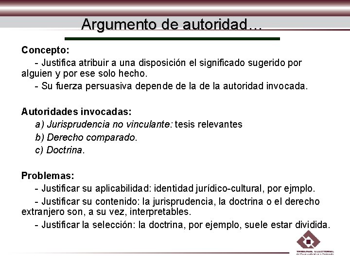 Argumento de autoridad… Concepto: - Justifica atribuir a una disposición el significado sugerido por Argumento de autoridad… Concepto: - Justifica atribuir a una disposición el significado sugerido por
