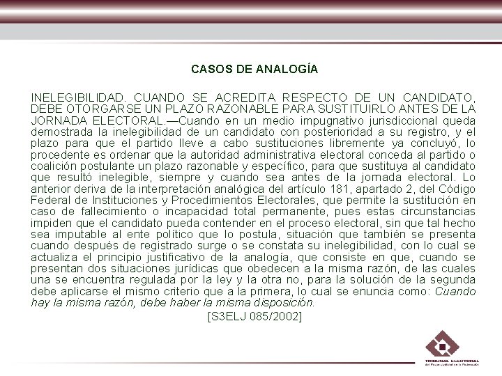 CASOS DE ANALOGÍA INELEGIBILIDAD. CUANDO SE ACREDITA RESPECTO DE UN CANDIDATO, DEBE OTORGARSE UN CASOS DE ANALOGÍA INELEGIBILIDAD. CUANDO SE ACREDITA RESPECTO DE UN CANDIDATO, DEBE OTORGARSE UN