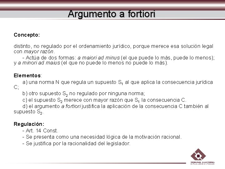 Argumento a fortiori Concepto: distinto, no regulado por el ordenamiento jurídico, porque merece esa Argumento a fortiori Concepto: distinto, no regulado por el ordenamiento jurídico, porque merece esa