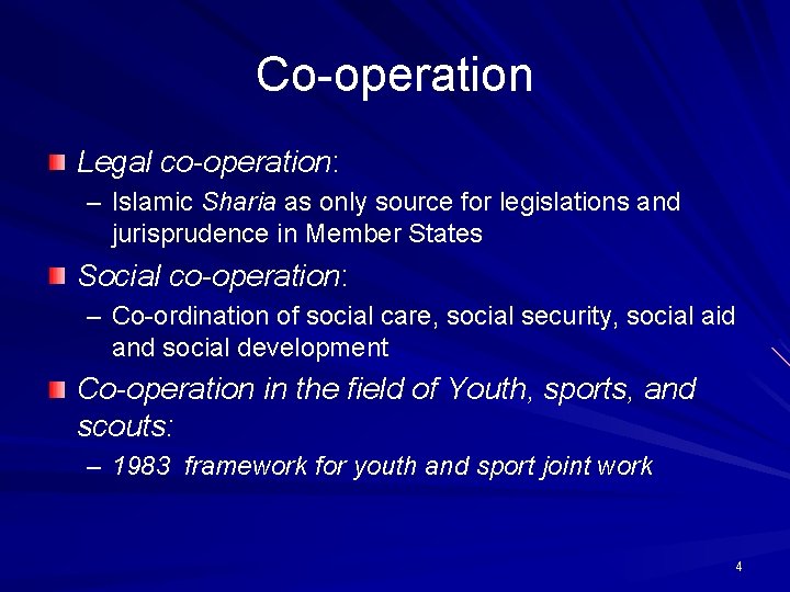 Co-operation Legal co-operation: – Islamic Sharia as only source for legislations and jurisprudence in