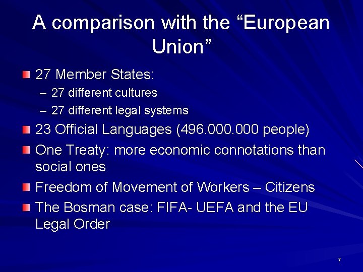 A comparison with the “European Union” 27 Member States: – 27 different cultures –